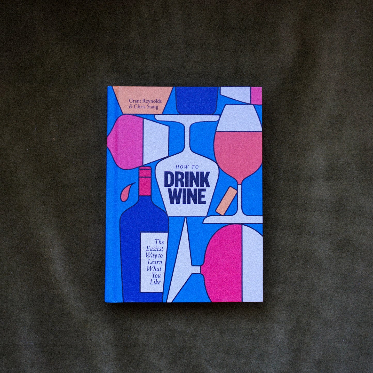 How to Drink Wine by Grant Reynold and Chris Stang