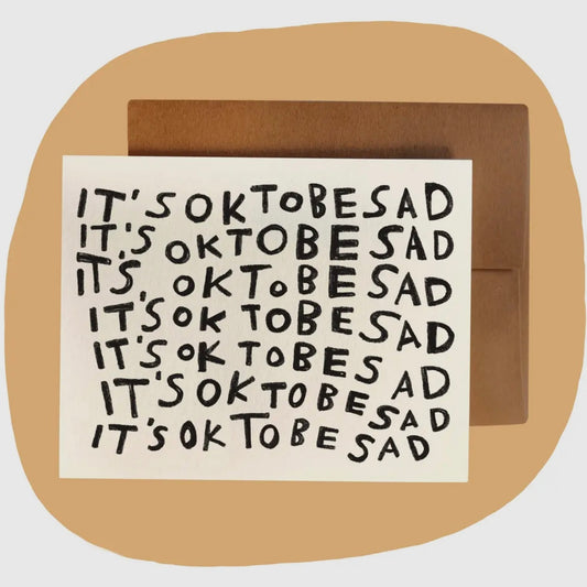 Ok To Be Sad Card